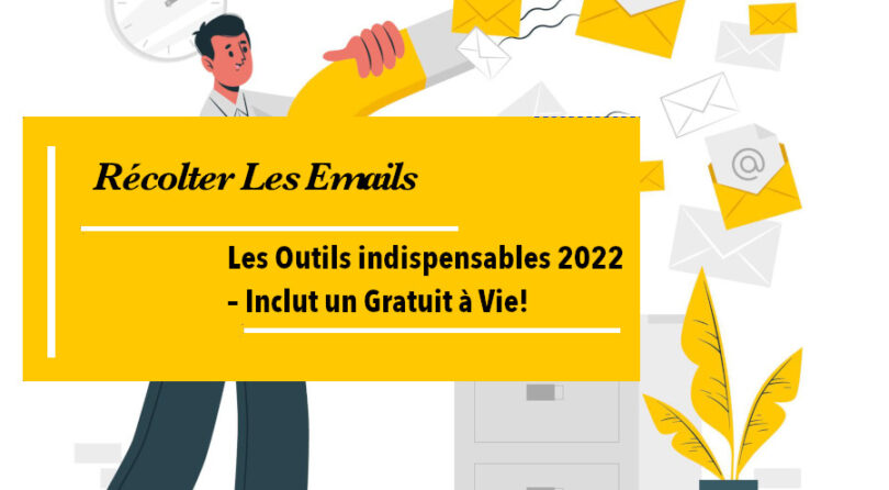 Recolter Les Emails Outils Indispensables 2022 – Inclut un Gratuit à Vie!