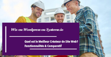 Wix ou Wordpress ou Systeme.io: Quel est le Meilleur Créateur de Site Web? Fonctionnalités & Comparatif
