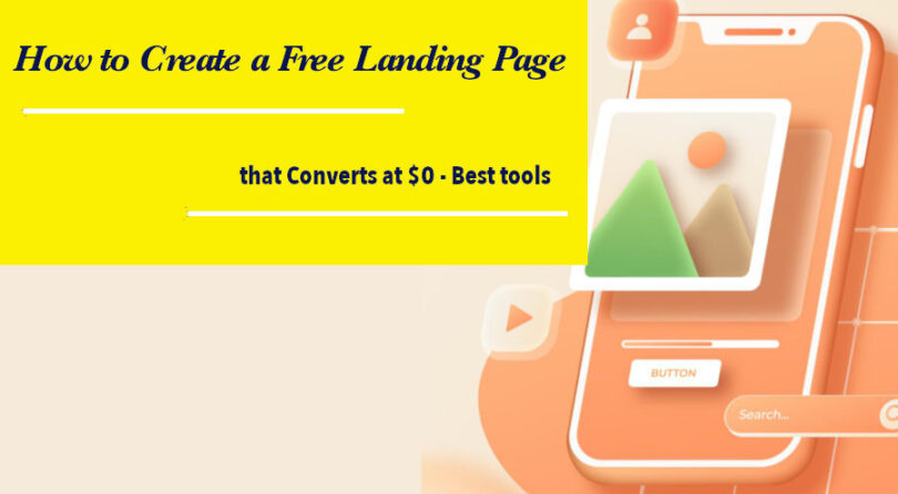 How to Create a Free Landing Page that Converts at $0 - Best tools